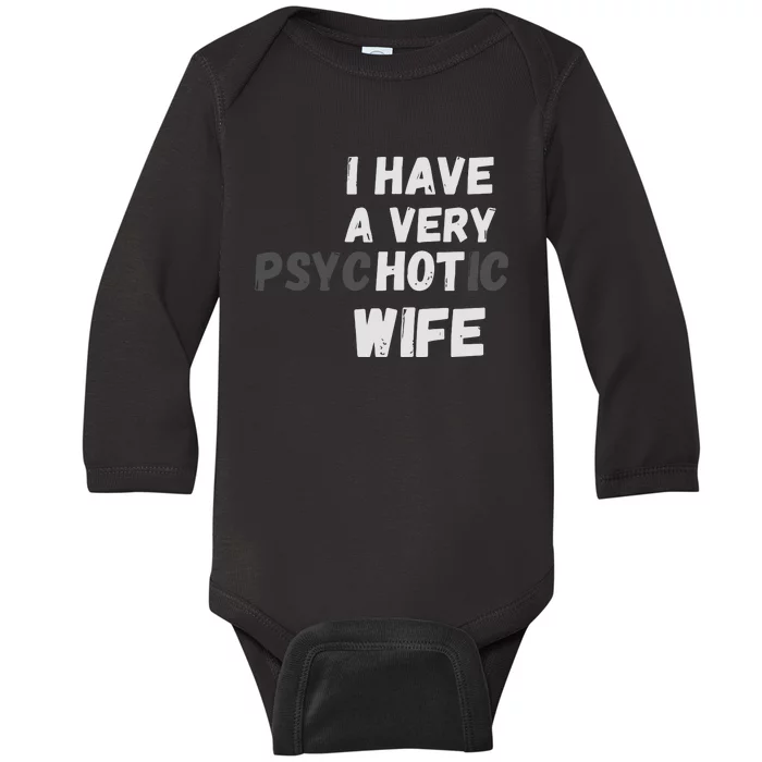 I Have A Very Hot Psychotic Wife Baby Long Sleeve Bodysuit