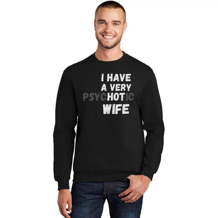 I Have A Very Hot Psychotic Wife Tall Sweatshirt