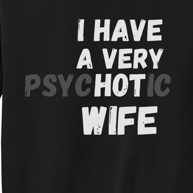 I Have A Very Hot Psychotic Wife Tall Sweatshirt