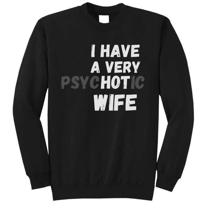 I Have A Very Hot Psychotic Wife Tall Sweatshirt