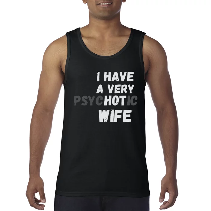 I Have A Very Hot Psychotic Wife Tank Top