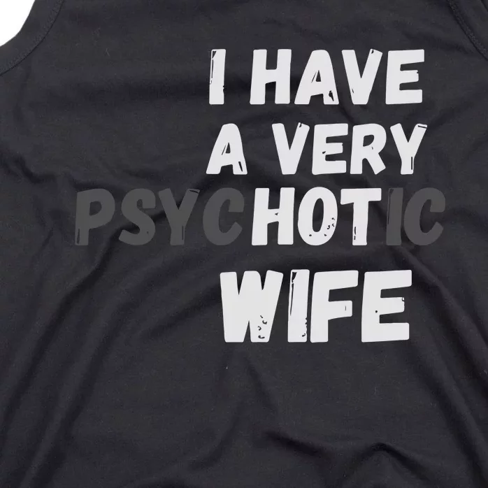 I Have A Very Hot Psychotic Wife Tank Top