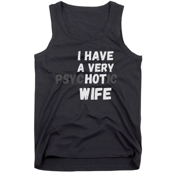 I Have A Very Hot Psychotic Wife Tank Top