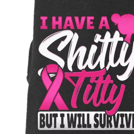 I Have A Shitty Titty But I Will Survive Breast Cancer Doggie 3-End Fleece Hoodie