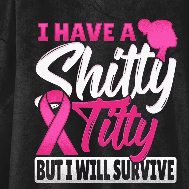 I Have A Shitty Titty But I Will Survive Breast Cancer Hooded Wearable Blanket