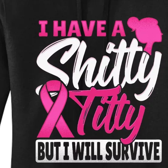 I Have A Shitty Titty But I Will Survive Breast Cancer Women's Pullover Hoodie