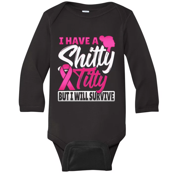 I Have A Shitty Titty But I Will Survive Breast Cancer Baby Long Sleeve Bodysuit