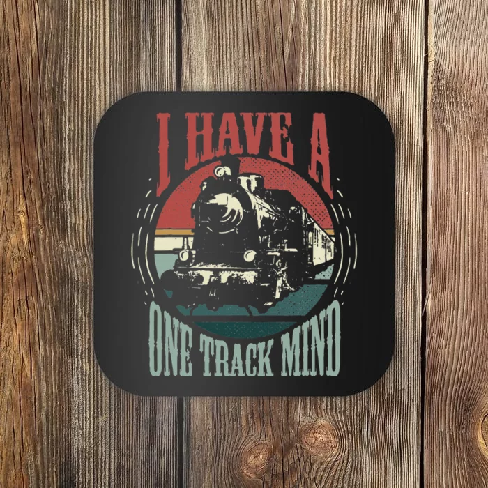 I Have A One Track Mind Funny Train Locomotive Coaster