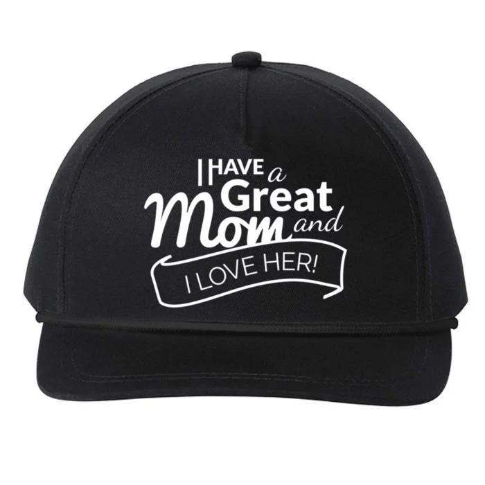 I Have A Great Mom And I Love Her Gift Snapback Five-Panel Rope Hat