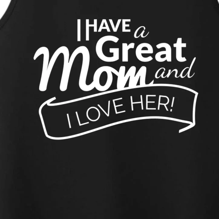 I Have A Great Mom And I Love Her Gift Performance Tank