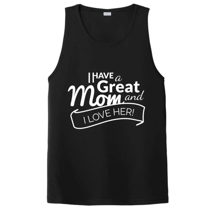 I Have A Great Mom And I Love Her Gift Performance Tank