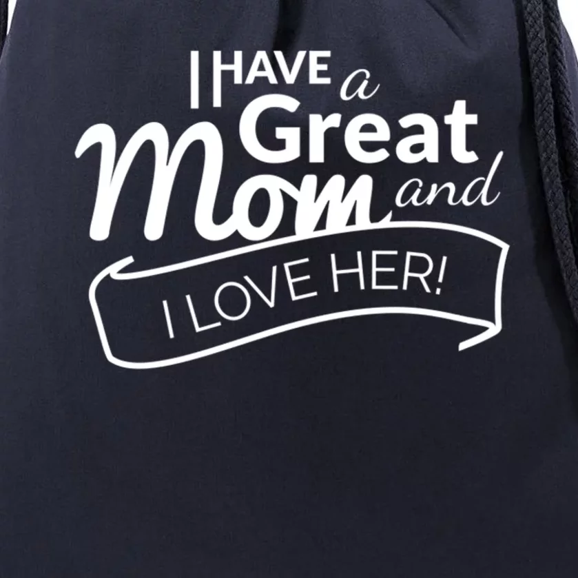 I Have A Great Mom And I Love Her Gift Drawstring Bag