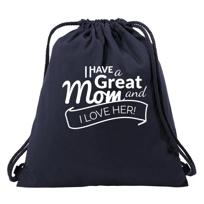 I Have A Great Mom And I Love Her Gift Drawstring Bag