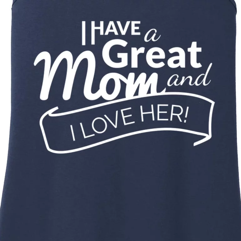 I Have A Great Mom And I Love Her Gift Ladies Essential Tank