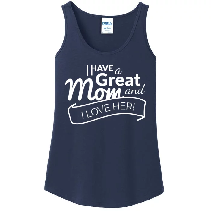 I Have A Great Mom And I Love Her Gift Ladies Essential Tank