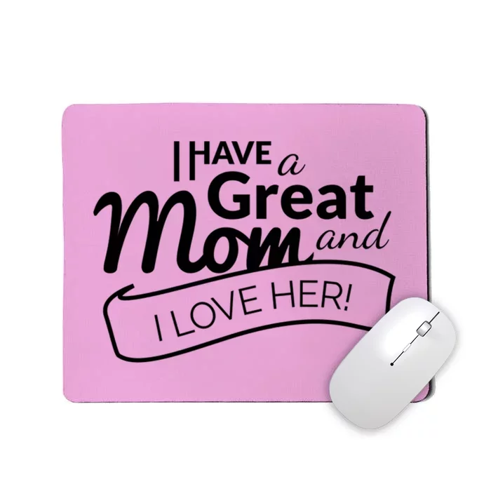 I Have A Great Mom And I Love Her Gift Mousepad