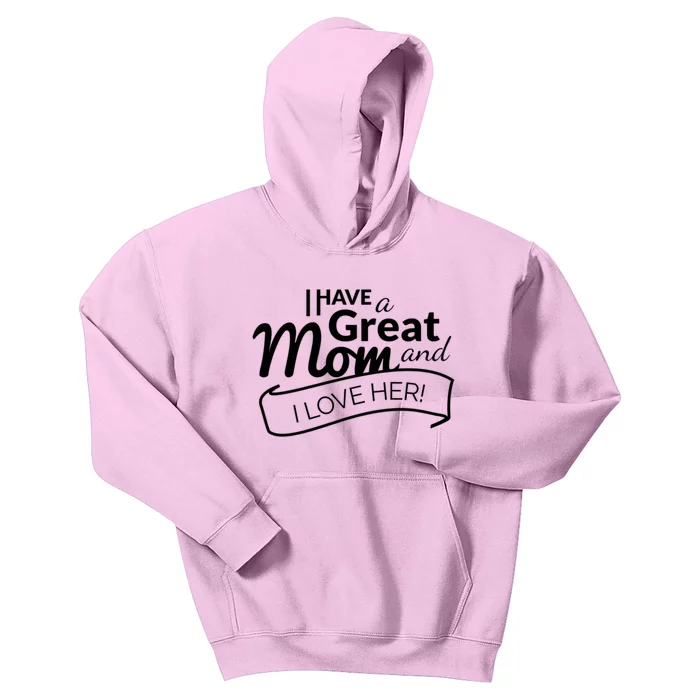 I Have A Great Mom And I Love Her Gift Kids Hoodie