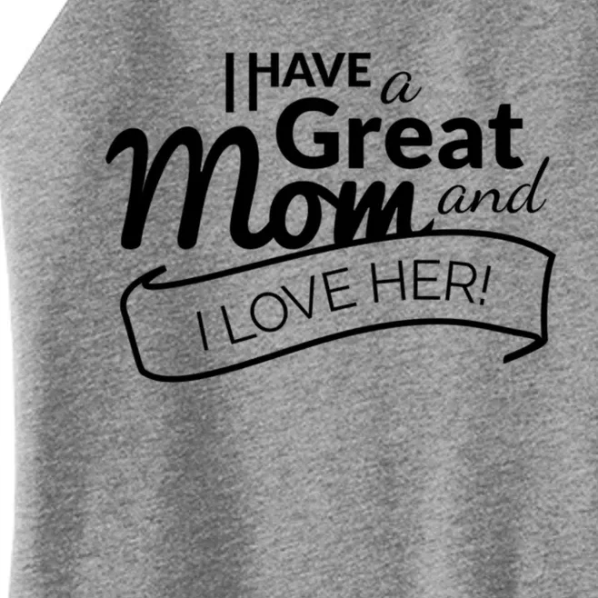 I Have A Great Mom And I Love Her Gift Women’s Perfect Tri Rocker Tank