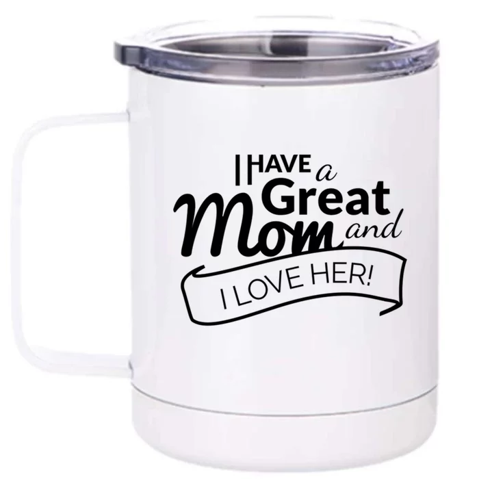 I Have A Great Mom And I Love Her Gift Front & Back 12oz Stainless Steel Tumbler Cup