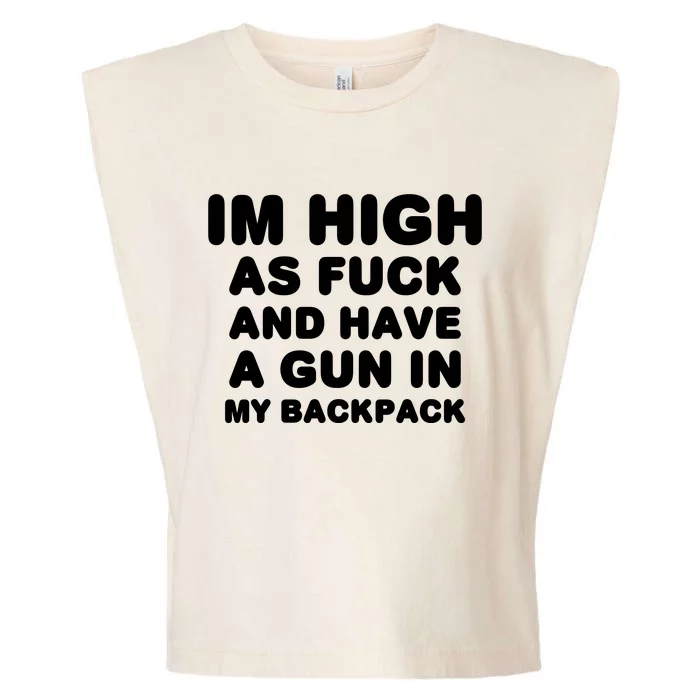 Im High As Fuck And Have A Gun In My Backpack Garment-Dyed Women's Muscle Tee