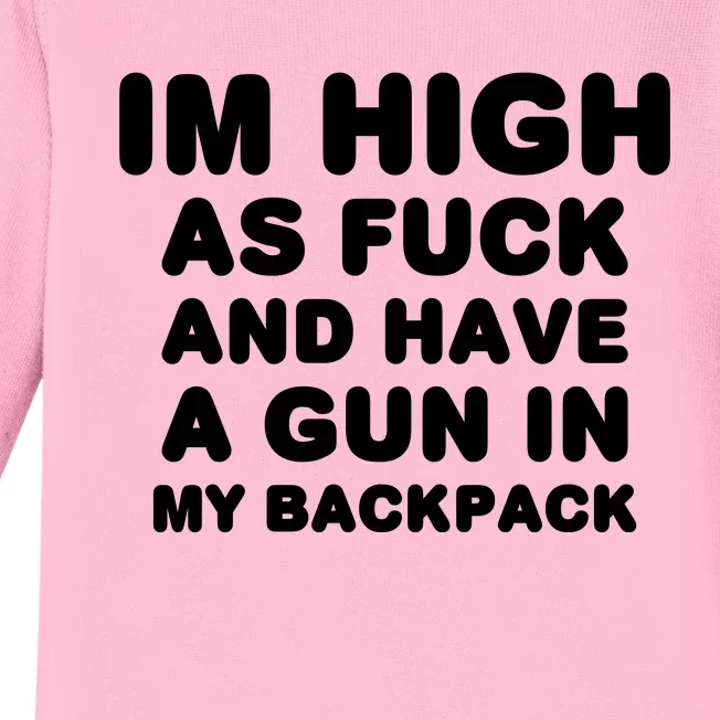 Im High As Fuck And Have A Gun In My Backpack Baby Long Sleeve Bodysuit