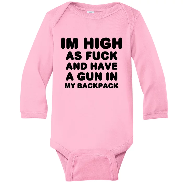 Im High As Fuck And Have A Gun In My Backpack Baby Long Sleeve Bodysuit