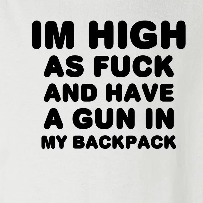 Im High As Fuck And Have A Gun In My Backpack Toddler Long Sleeve Shirt