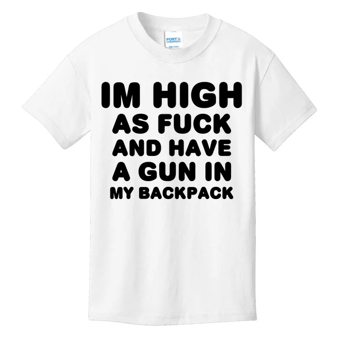 Im High As Fuck And Have A Gun In My Backpack Kids T-Shirt