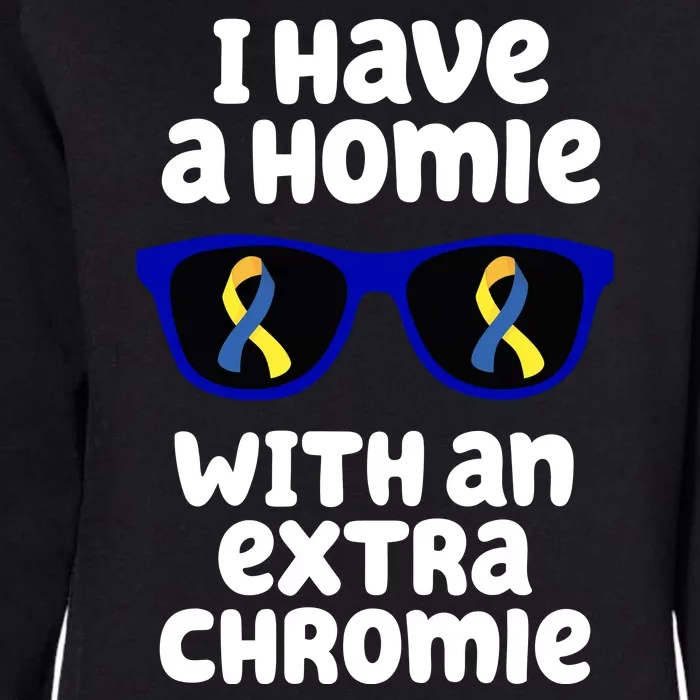 I Have A Homie With An Extra Chromie Down Syndrome Womens California Wash Sweatshirt