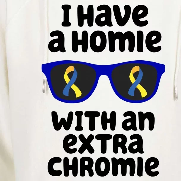 I Have A Homie With An Extra Chromie Down Syndrome Womens Funnel Neck Pullover Hood