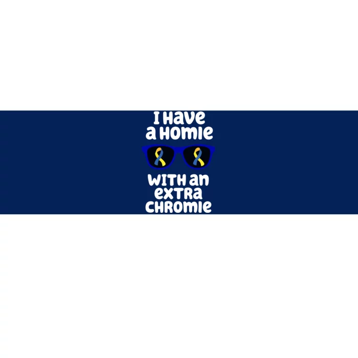 I Have A Homie With An Extra Chromie Down Syndrome Bumper Sticker