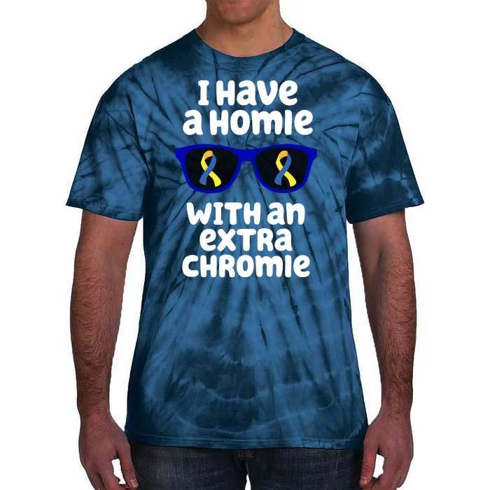 I Have A Homie With An Extra Chromie Down Syndrome Tie-Dye T-Shirt