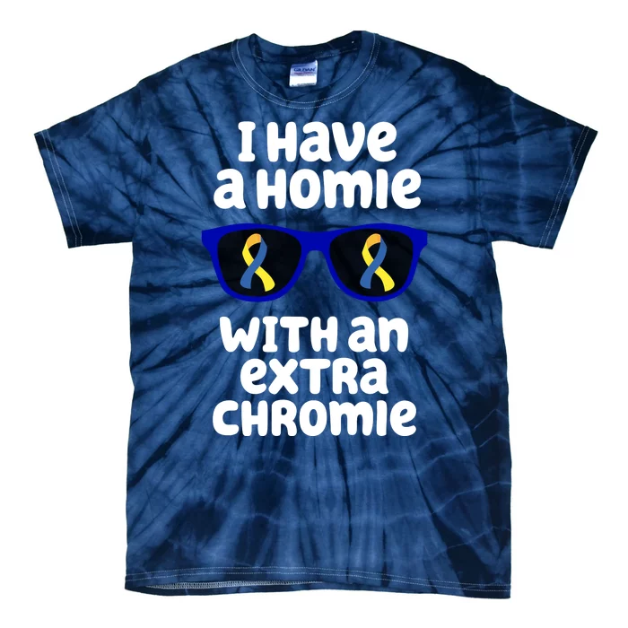 I Have A Homie With An Extra Chromie Down Syndrome Tie-Dye T-Shirt