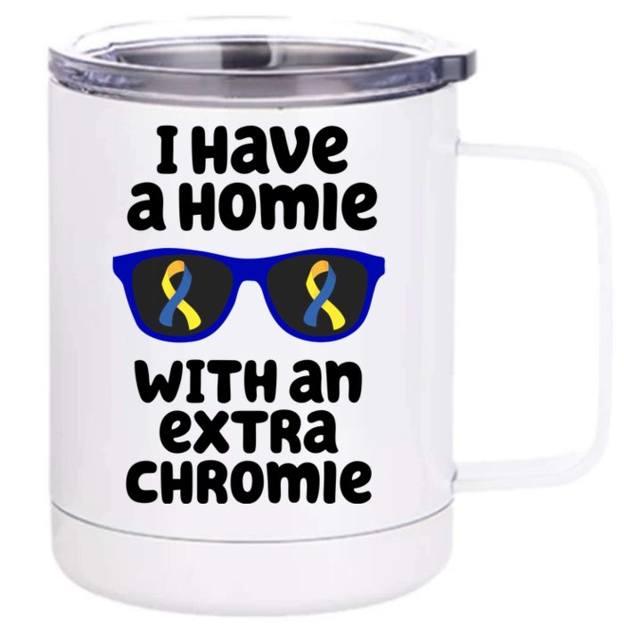 I Have A Homie With An Extra Chromie Down Syndrome Front & Back 12oz Stainless Steel Tumbler Cup