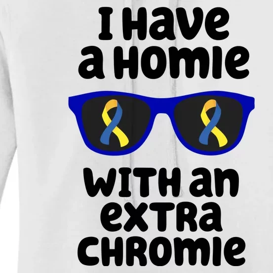 I Have A Homie With An Extra Chromie Down Syndrome Women's Pullover Hoodie