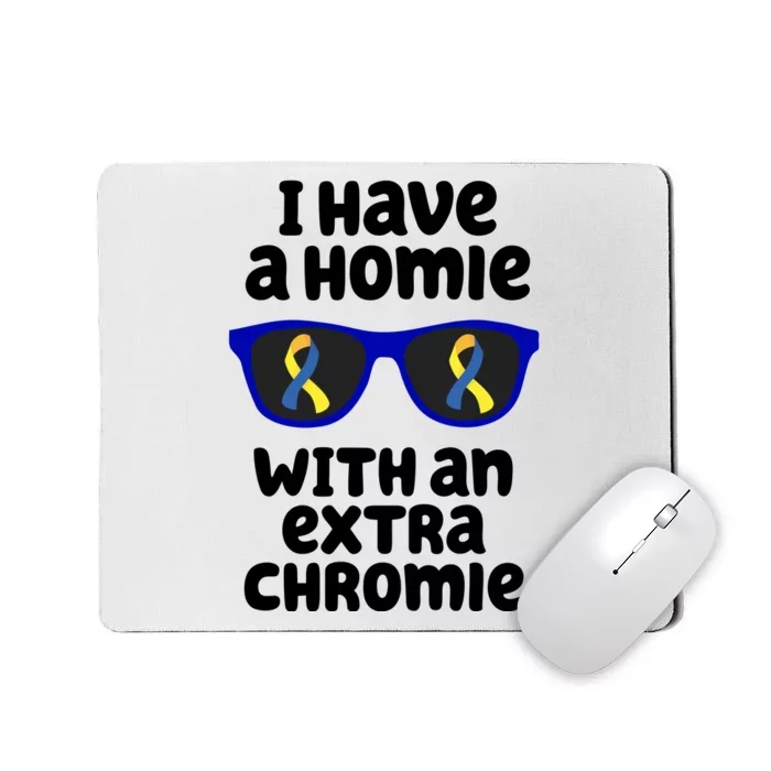 I Have A Homie With An Extra Chromie Down Syndrome Mousepad