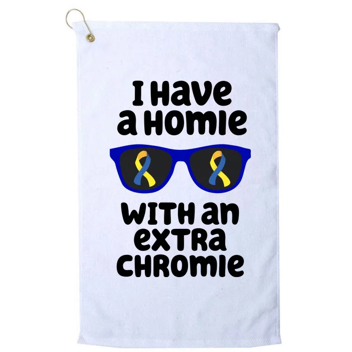 I Have A Homie With An Extra Chromie Down Syndrome Platinum Collection Golf Towel