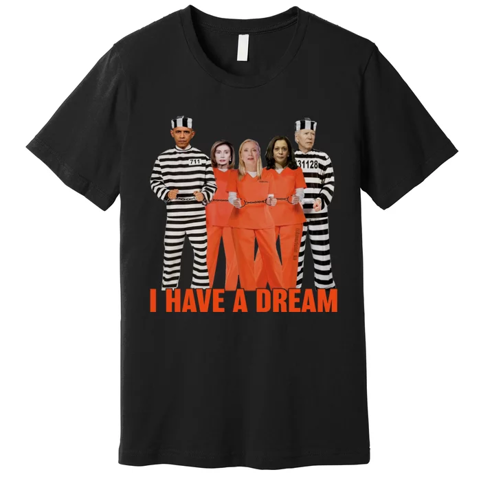 I Have A Dream Funny Premium T-Shirt