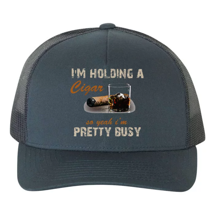 IM Holding A Cigar So Yeah IM Pretty Busy Cigar Yupoong Adult 5-Panel Trucker Hat