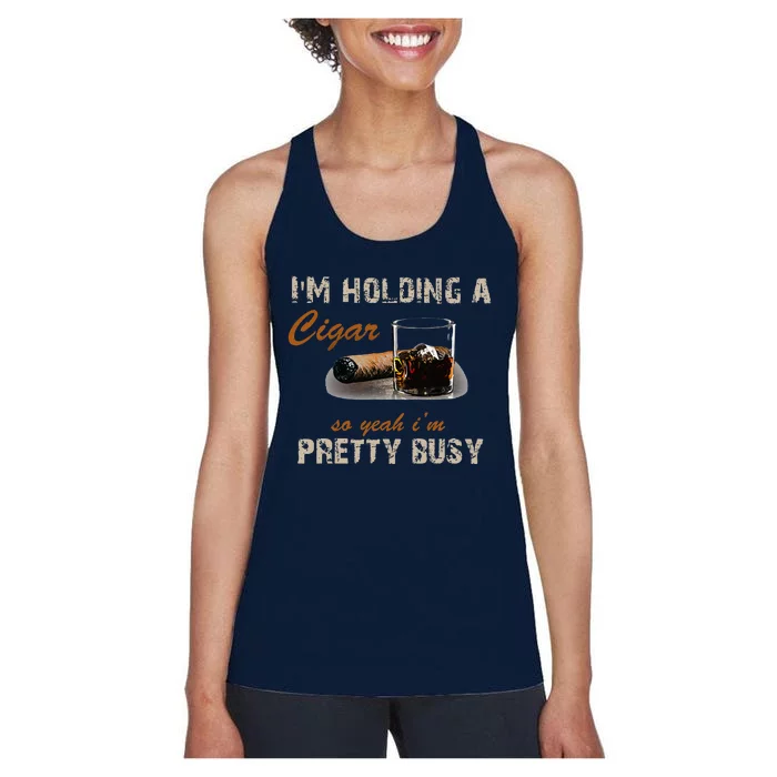 IM Holding A Cigar So Yeah IM Pretty Busy Cigar Women's Racerback Tank