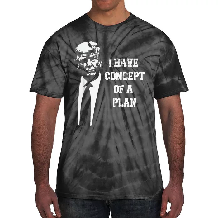 I Have A Concept Of A Plan Tie-Dye T-Shirt