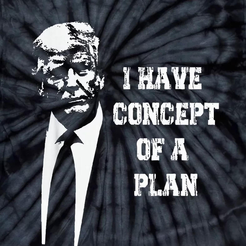 I Have A Concept Of A Plan Tie-Dye T-Shirt