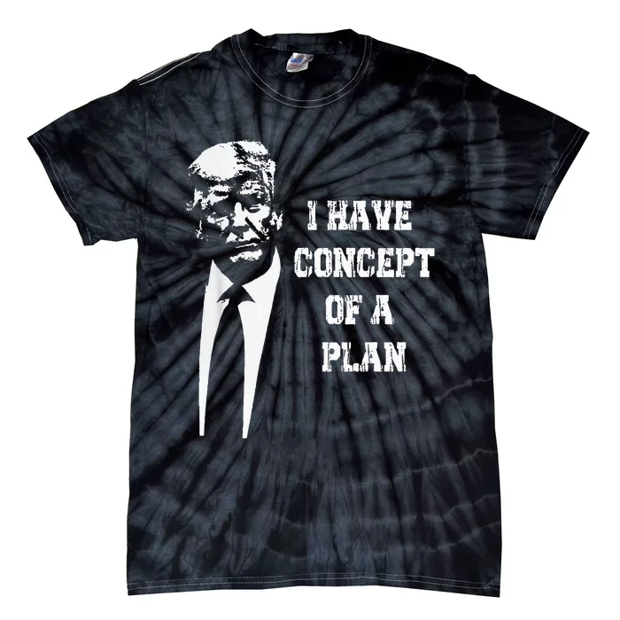 I Have A Concept Of A Plan Tie-Dye T-Shirt