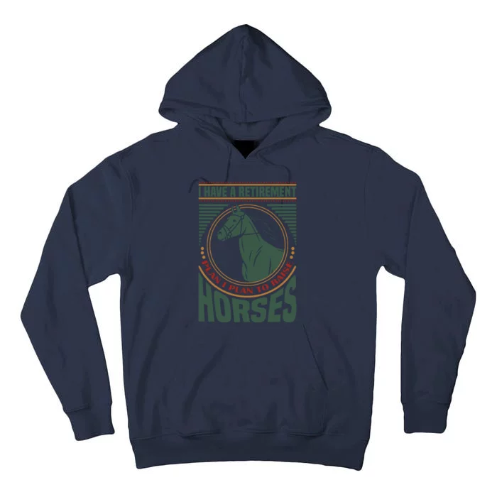 I Have A Retirement Plan I Plan To Raise Horses Tall Hoodie