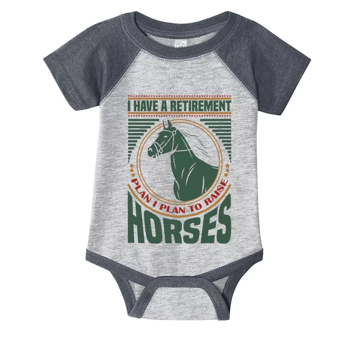 I Have A Retirement Plan I Plan To Raise Horses Infant Baby Jersey Bodysuit