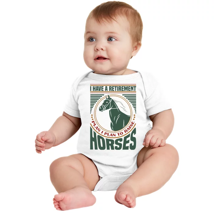 I Have A Retirement Plan I Plan To Raise Horses Baby Bodysuit