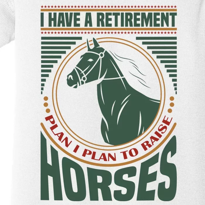 I Have A Retirement Plan I Plan To Raise Horses Baby Bodysuit