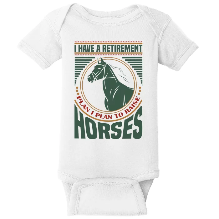 I Have A Retirement Plan I Plan To Raise Horses Baby Bodysuit