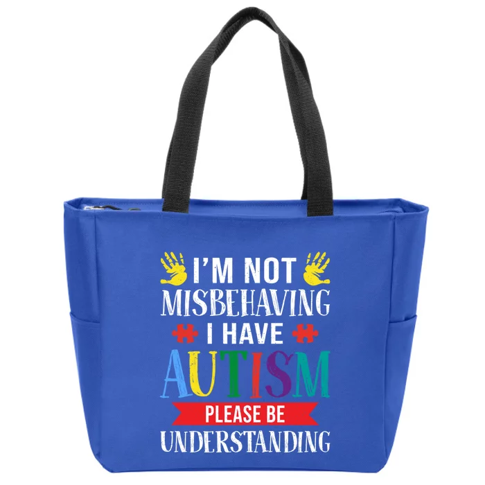 I Have Autism Awareness Im Not Misbehaving Autistic Gift Zip Tote Bag