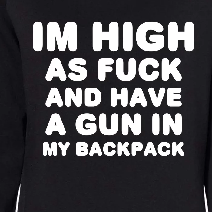 Im High As Fuck And Have A Gun In My Backpack Womens California Wash Sweatshirt